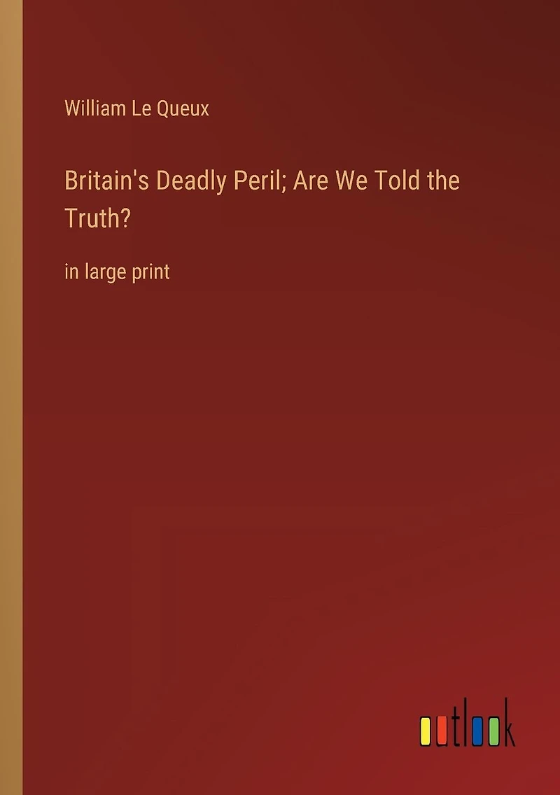 Britain's Deadly Peril; Are We Told the Truth?: large print