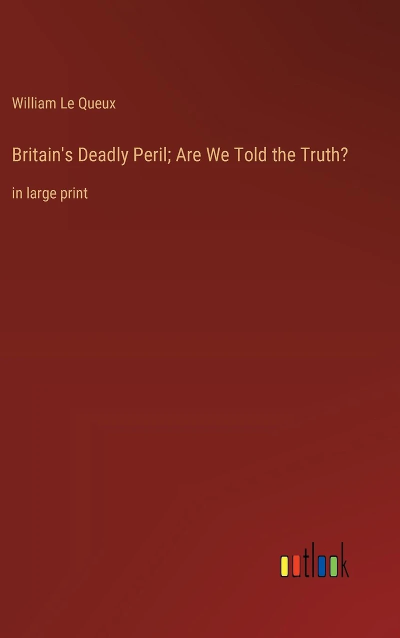 Britain's Deadly Peril; Are We Told the Truth?: large print