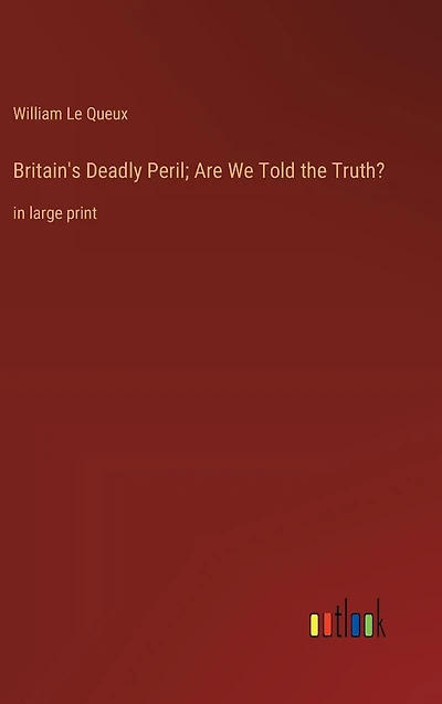 Britain's Deadly Peril; Are We Told the Truth?: large print