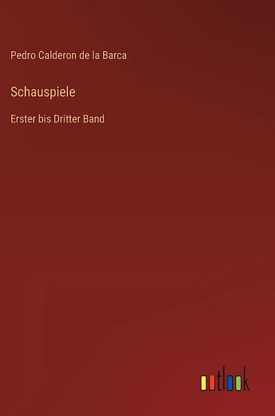 Schauspiele: Erster bis Dritter Band