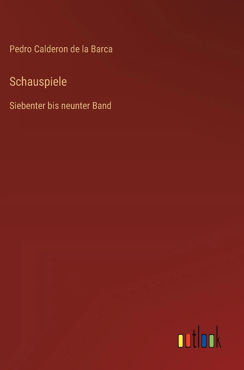 Schauspiele: Siebenter bis neunter Band