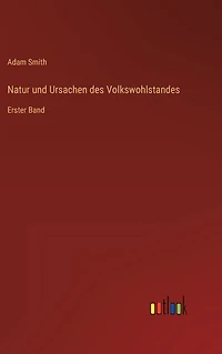 Natur und Ursachen des Volkswohlstandes: Erster Band