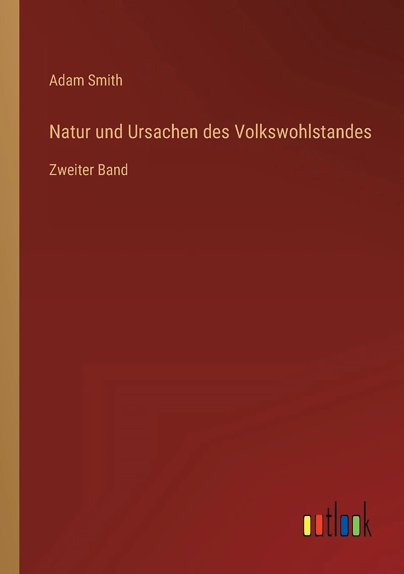 Natur und Ursachen des Volkswohlstandes: Zweiter Band
