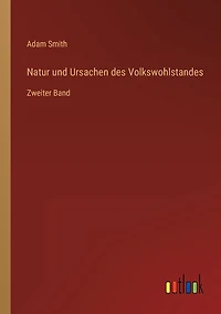 Natur und Ursachen des Volkswohlstandes: Zweiter Band