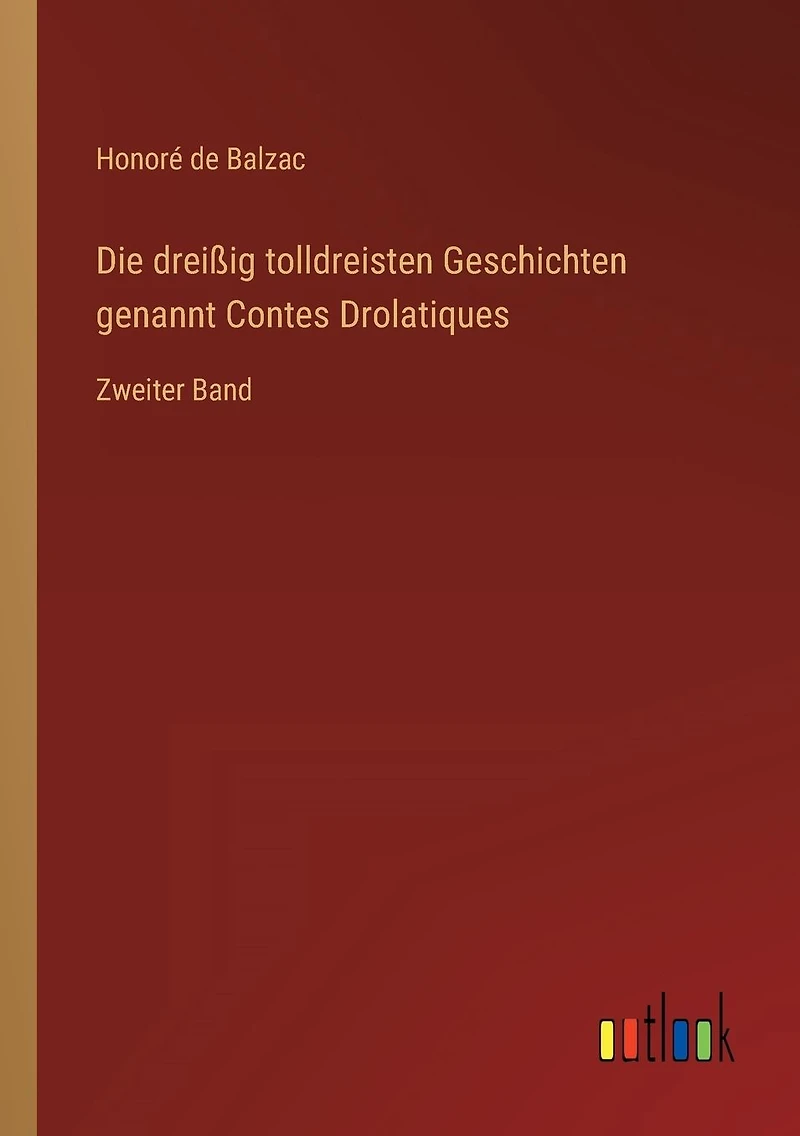 Die dreißig tolldreisten Geschichten genannt Contes Drolatiques: Zweiter Band