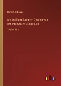 Die dreißig tolldreisten Geschichten genannt Contes Drolatiques: Zweiter Band
