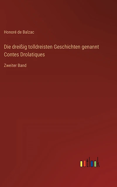 Die dreißig tolldreisten Geschichten genannt Contes Drolatiques: Zweiter Band