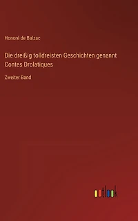 Die dreißig tolldreisten Geschichten genannt Contes Drolatiques: Zweiter Band