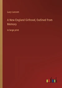 A New England Girlhood, Outlined from Memory: in large print