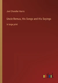 Uncle Remus, His Songs and Sayings: large print