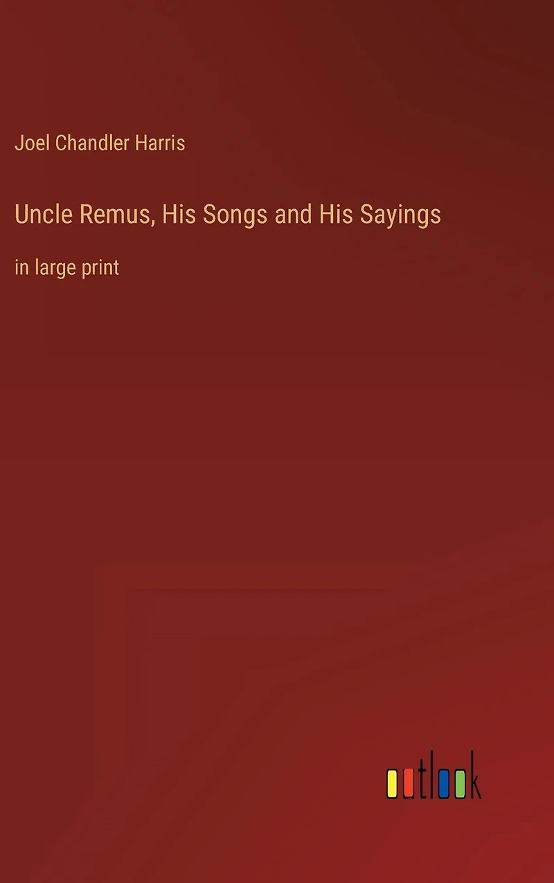 Uncle Remus, His Songs and Sayings: large print