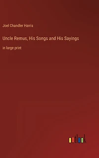 Uncle Remus, His Songs and Sayings: large print