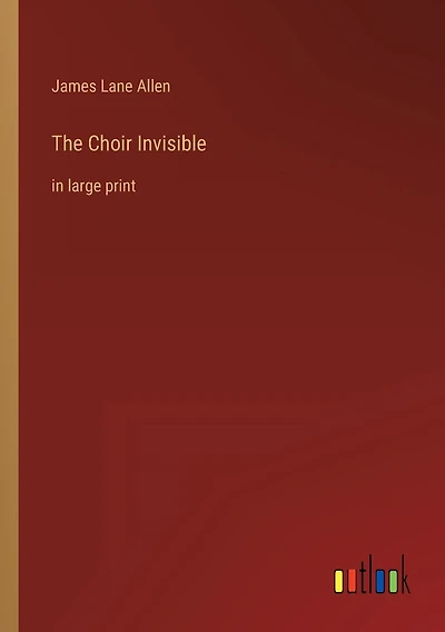 The Choir Invisible: in large print