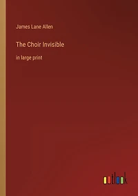 The Choir Invisible: in large print