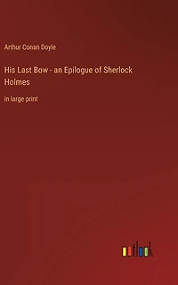 His Last Bow - an Epilogue of Sherlock Holmes: large print