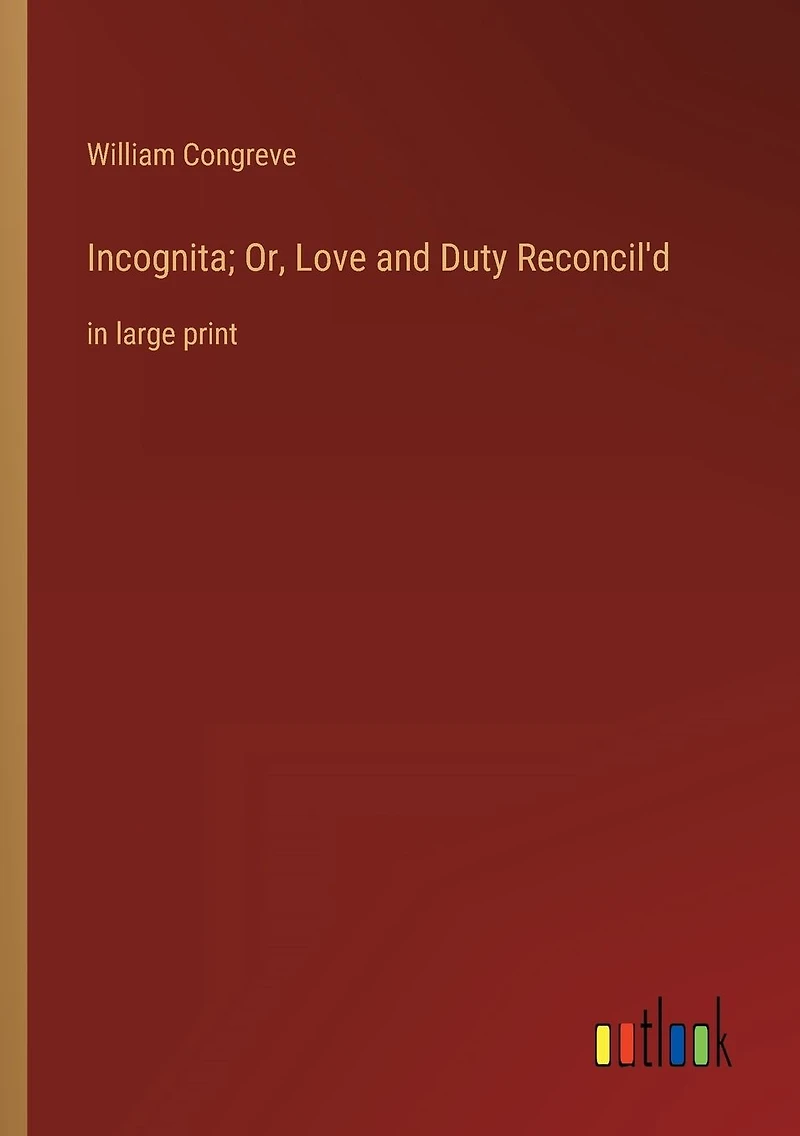 Incognita; Or, Love and Duty Reconcil'd: large print