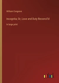 Incognita; Or, Love and Duty Reconcil'd: large print