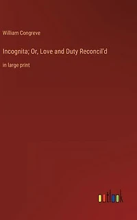 Incognita; Or, Love and Duty Reconcil'd: large print
