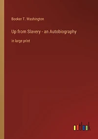 Up from Slavery - an Autobiography: in large print