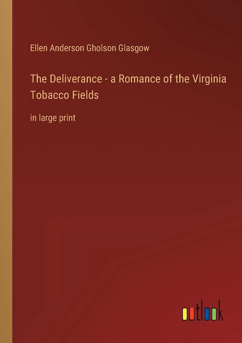 The Deliverance - a Romance of the Virginia Tobacco Fields: in large print