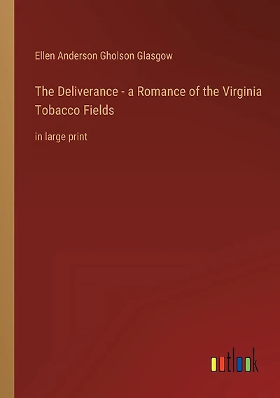 The Deliverance - a Romance of the Virginia Tobacco Fields: in large print
