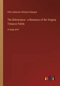 The Deliverance - a Romance of the Virginia Tobacco Fields: in large print