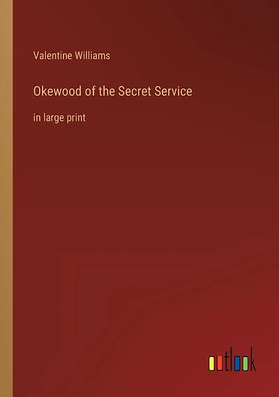 Okewood of the Secret Service: in large print
