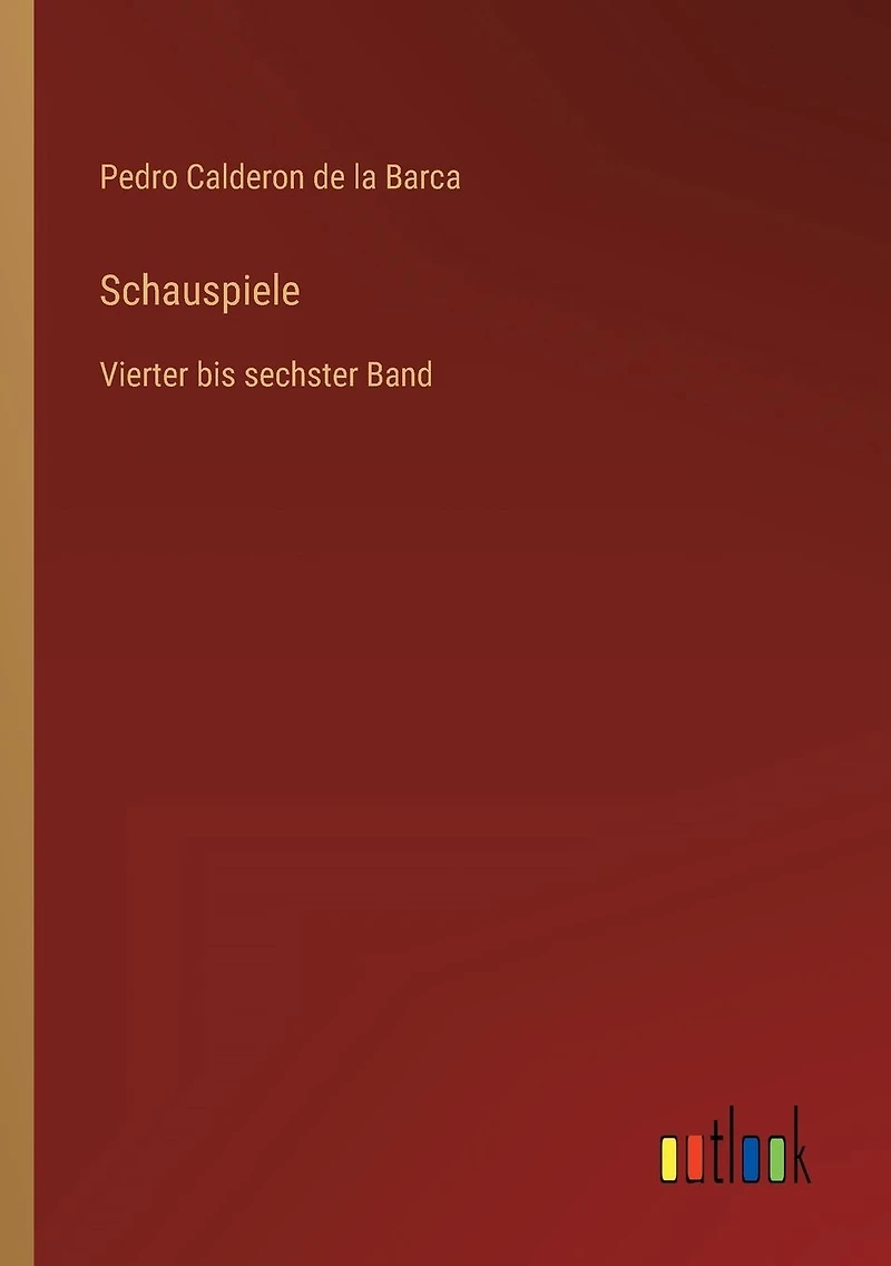 Schauspiele: Vierter bis sechster Band