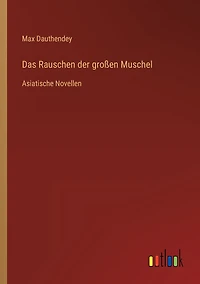Das Rauschen der großen Muschel: Asiatische Novellen
