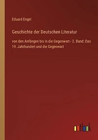 Geschichte der Deutschen Literatur: von den Anfängen bis in die Gegenwart - 2. Band: Das 19. Jahrhundert und die Gegenwart