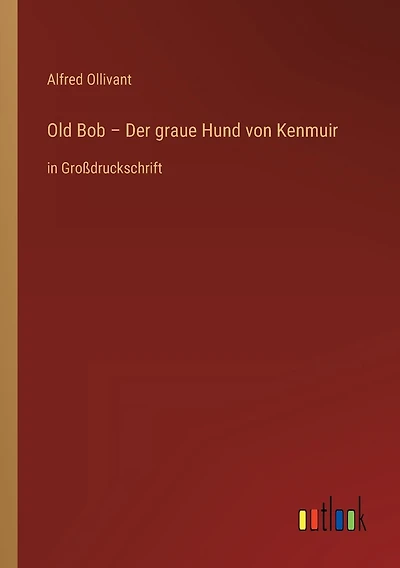 Old Bob - Der graue Hund von Kenmuir: in Gro�druckschrift