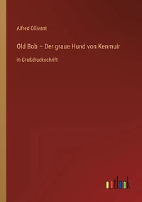 Old Bob - Der graue Hund von Kenmuir: in GroÃ¯Â¿Â½druckschrift