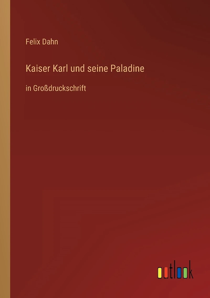 Kaiser Karl und seine Paladine: GroÃ¯Â¿Â½druckschrift