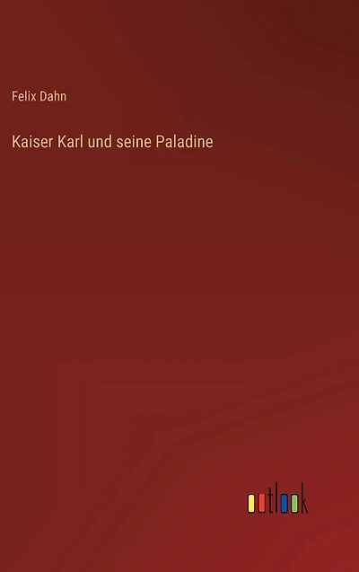 Kaiser Karl und seine Paladine