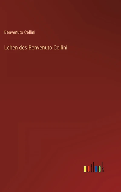 Leben des Benvenuto Cellini