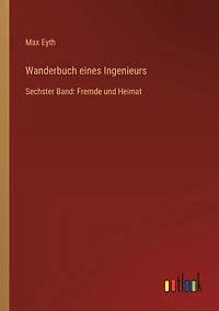 Wanderbuch eines Ingenieurs: Sechster Band: Fremde und Heimat