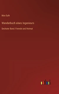 Wanderbuch eines Ingenieurs: Sechster Band: Fremde und Heimat