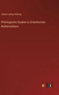 Philologische Studien zu Griechischen Mathematikern