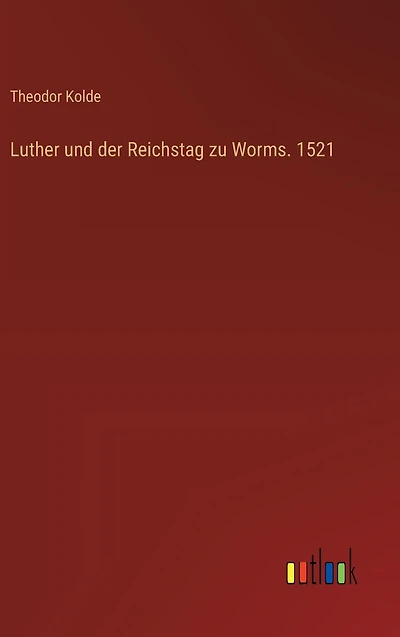 Luther und der Reichstag zu Worms. 1521