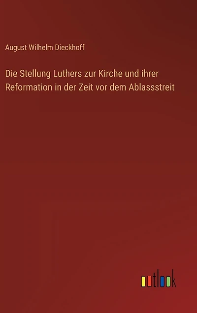 Die Stellung Luthers zur Kirche und ihrer Reformation der Zeit vor dem Ablassstreit