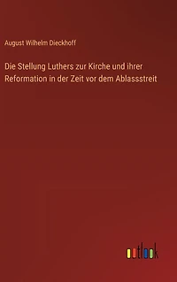 Die Stellung Luthers zur Kirche und ihrer Reformation der Zeit vor dem Ablassstreit