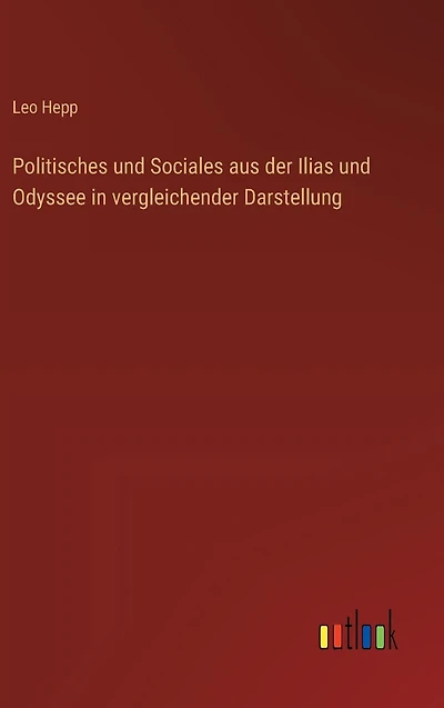 Politisches und Sociales aus der Ilias Odyssee vergleichender Darstellung