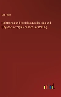 Politisches und Sociales aus der Ilias Odyssee vergleichender Darstellung