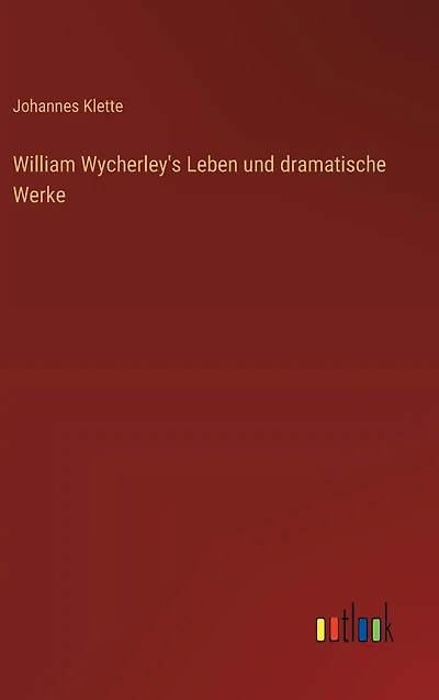 William Wycherley's Leben und dramatische Werke