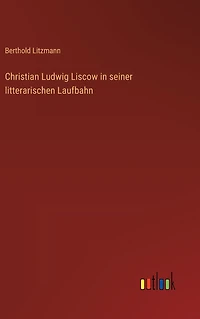 Christian Ludwig Liscow in seiner litterarischen Laufbahn