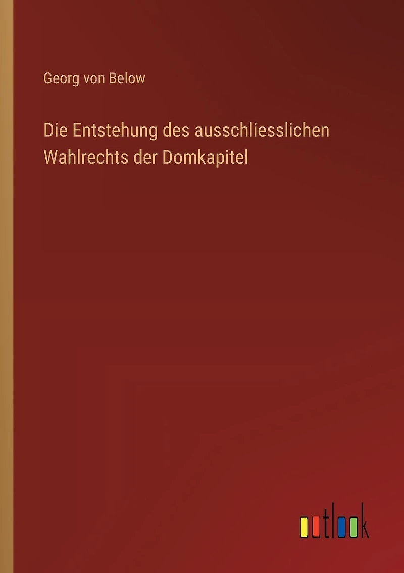 Die Entstehung des ausschliesslichen Wahlrechts der Domkapitel