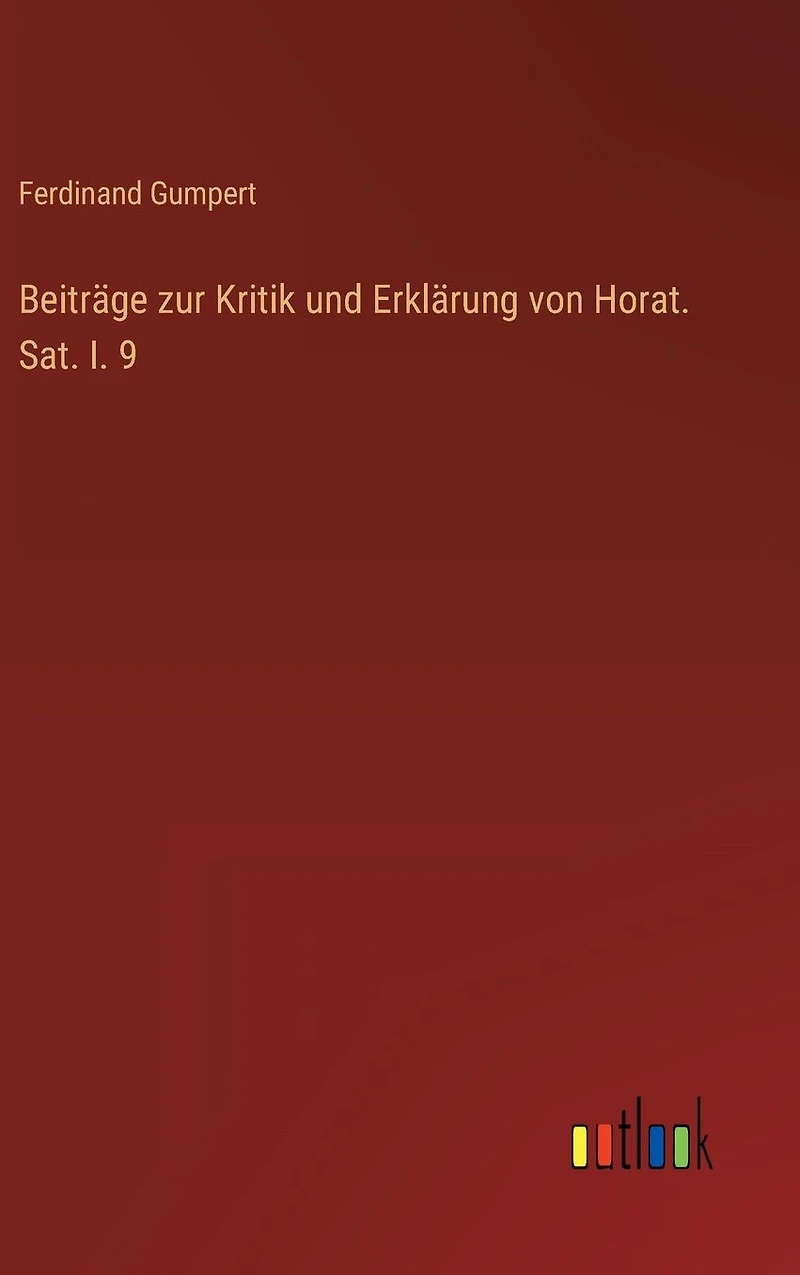 Beitr�ge zur Kritik und Erkl�rung von Horat. Sat. I. 9