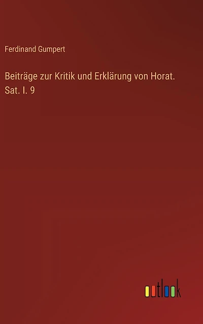 Beitr�ge zur Kritik und Erkl�rung von Horat. Sat. I. 9