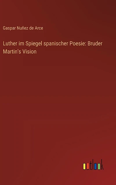 Luther im Spiegel spanischer Poesie: Bruder Martin's Vision