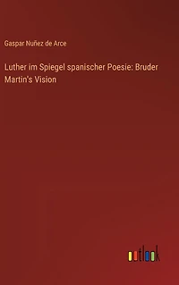 Luther im Spiegel spanischer Poesie: Bruder Martin's Vision